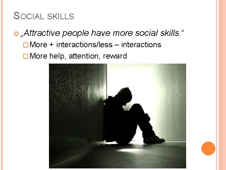 SOCIAL SKILLS „Attractive � More people have more social skills. “ + interactions/less –