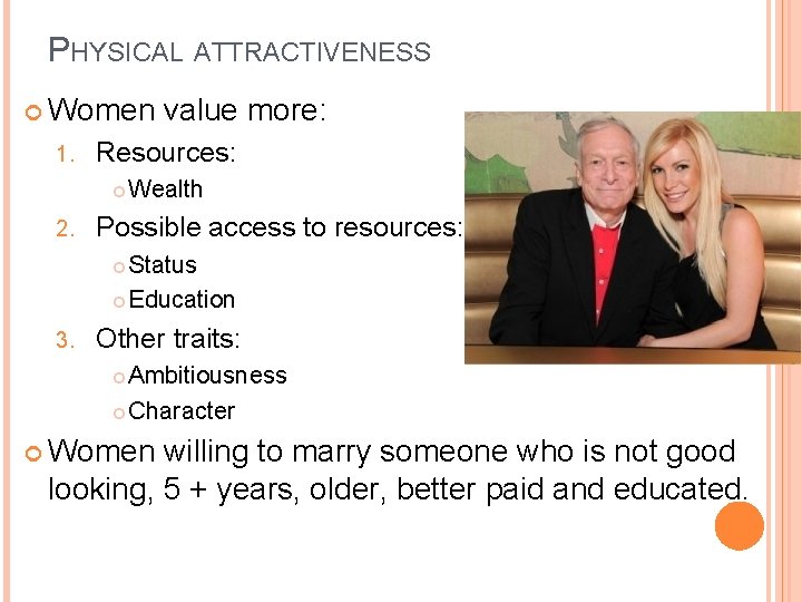 PHYSICAL ATTRACTIVENESS Women 1. Resources: 2. value more: Wealth Possible access to resources: Status