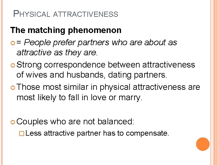 PHYSICAL ATTRACTIVENESS The matching phenomenon = People prefer partners who are about as attractive