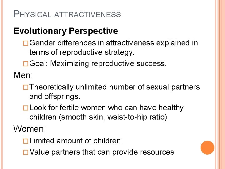 PHYSICAL ATTRACTIVENESS Evolutionary Perspective � Gender differences in attractiveness explained in terms of reproductive