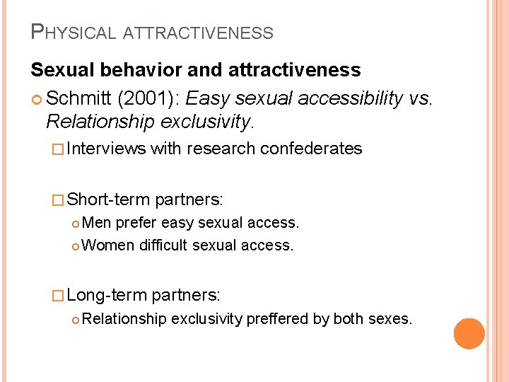 PHYSICAL ATTRACTIVENESS Sexual behavior and attractiveness Schmitt (2001): Easy sexual accessibility vs. Relationship exclusivity.