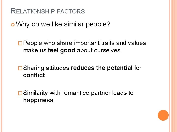 RELATIONSHIP FACTORS Why do we like similar people? � People who share important traits