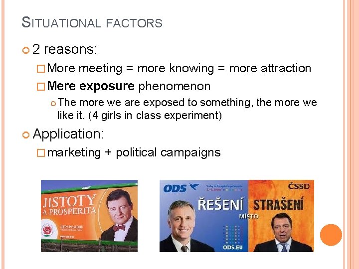 SITUATIONAL FACTORS 2 reasons: � More meeting = more knowing = more attraction �