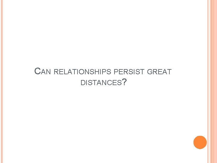 CAN RELATIONSHIPS PERSIST GREAT DISTANCES? 