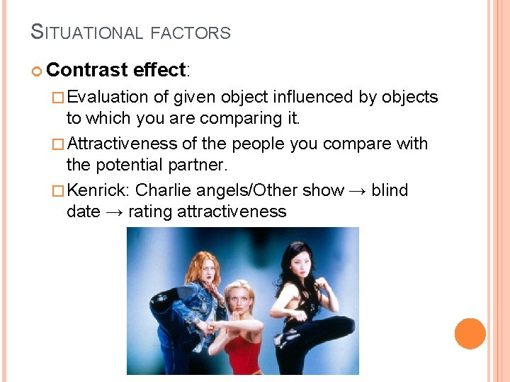 SITUATIONAL FACTORS Contrast effect: � Evaluation of given object influenced by objects to which
