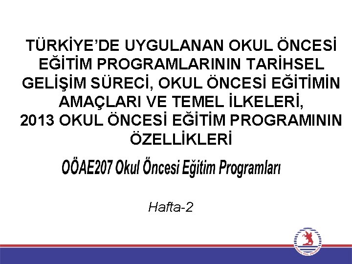 TÜRKİYE’DE UYGULANAN OKUL ÖNCESİ EĞİTİM PROGRAMLARININ TARİHSEL GELİŞİM SÜRECİ, OKUL ÖNCESİ EĞİTİMİN AMAÇLARI VE