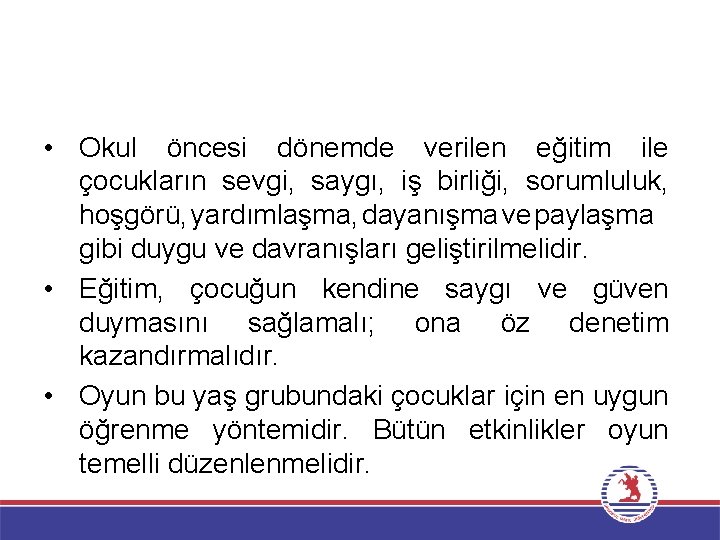  • Okul öncesi dönemde verilen eğitim ile çocukların sevgi, saygı, iş birliği, sorumluluk,