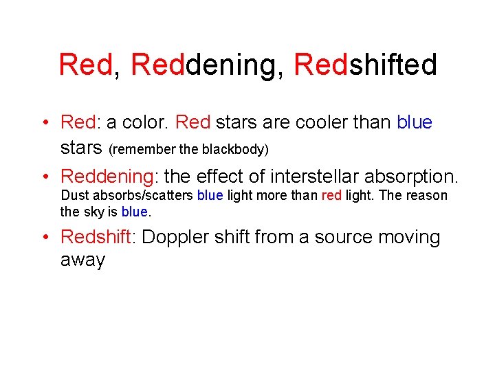 Red, Reddening, Redshifted • Red: a color. Red stars are cooler than blue stars