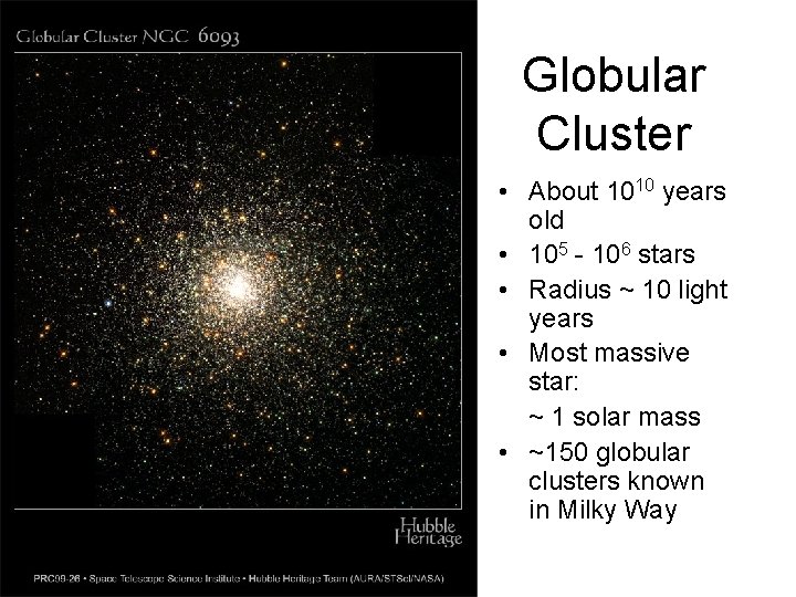 Globular Cluster • About 1010 years old • 105 - 106 stars • Radius