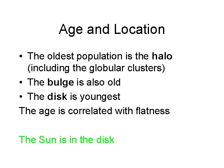 Age and Location • The oldest population is the halo (including the globular clusters)