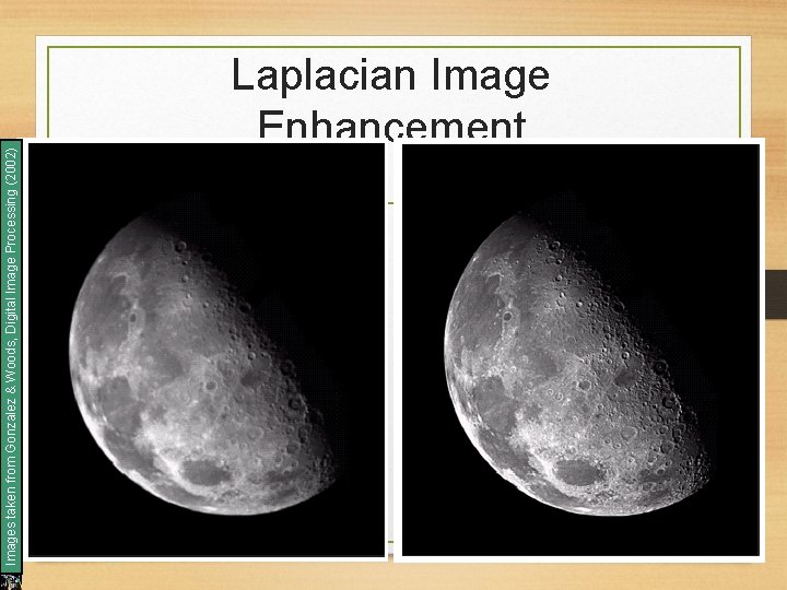 Images taken from Gonzalez & Woods, Digital Image Processing (2002) Laplacian Image Enhancement 