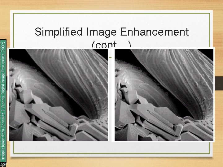 Images taken from Gonzalez & Woods, Digital Image Processing (2002) Simplified Image Enhancement (cont…)