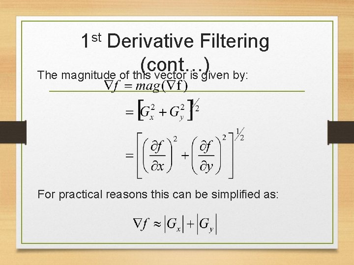 1 st Derivative Filtering (cont…) The magnitude of this vector is given by: For