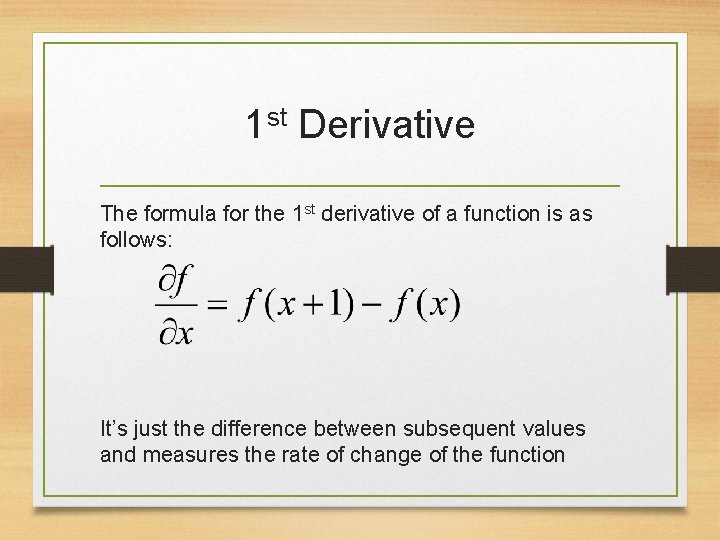 1 st Derivative The formula for the 1 st derivative of a function is