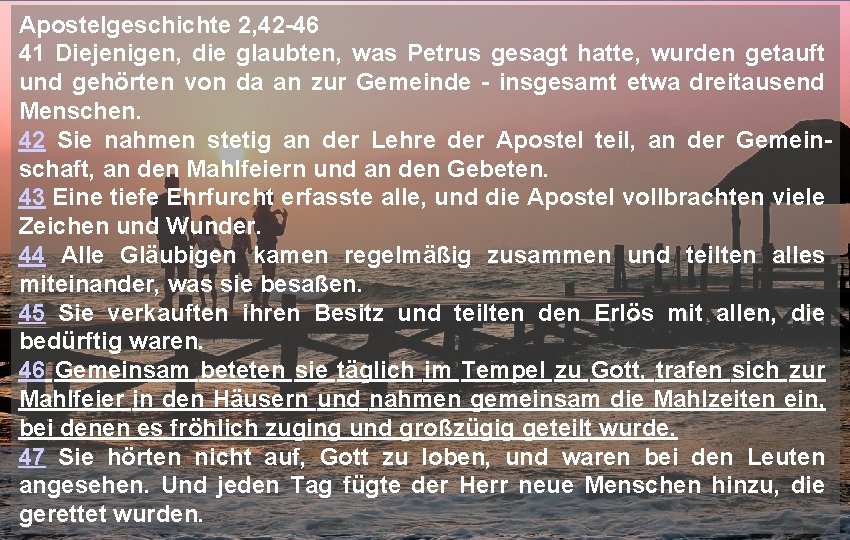 Apostelgeschichte 2, 42 -46 41 Diejenigen, die glaubten, was Petrus gesagt hatte, wurden getauft