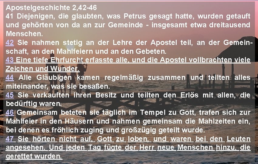 Apostelgeschichte 2, 42 -46 41 Diejenigen, die glaubten, was Petrus gesagt hatte, wurden getauft