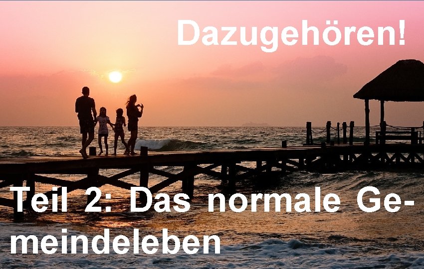 Dazugehören! Teil 2: Das normale Gemeindeleben 