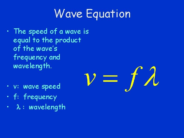 Wave Equation • The speed of a wave is equal to the product of