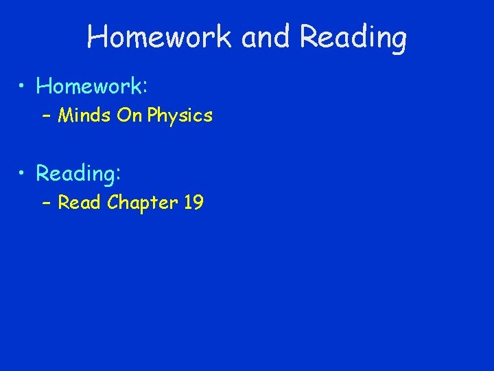 Homework and Reading • Homework: – Minds On Physics • Reading: – Read Chapter