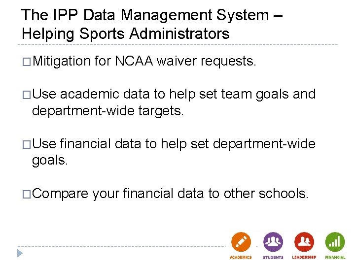 The IPP Data Management System – Helping Sports Administrators �Mitigation for NCAA waiver requests. The IPP Data Management System – Helping Sports Administrators �Mitigation for NCAA waiver requests.