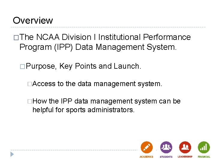 Overview �The NCAA Division I Institutional Performance Program (IPP) Data Management System. � Purpose, Overview �The NCAA Division I Institutional Performance Program (IPP) Data Management System. � Purpose,