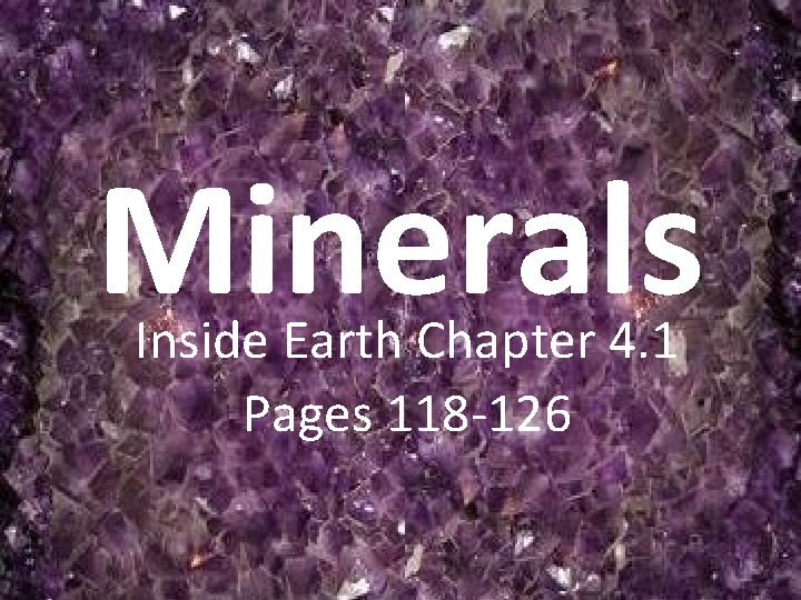 Minerals Inside Earth Chapter 4. 1 Pages 118 -126 