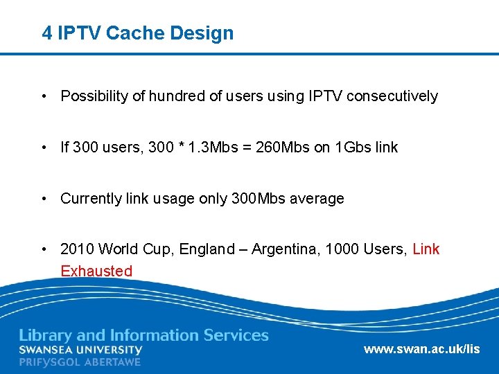 4 IPTV Cache Design • Possibility of hundred of users using IPTV consecutively •