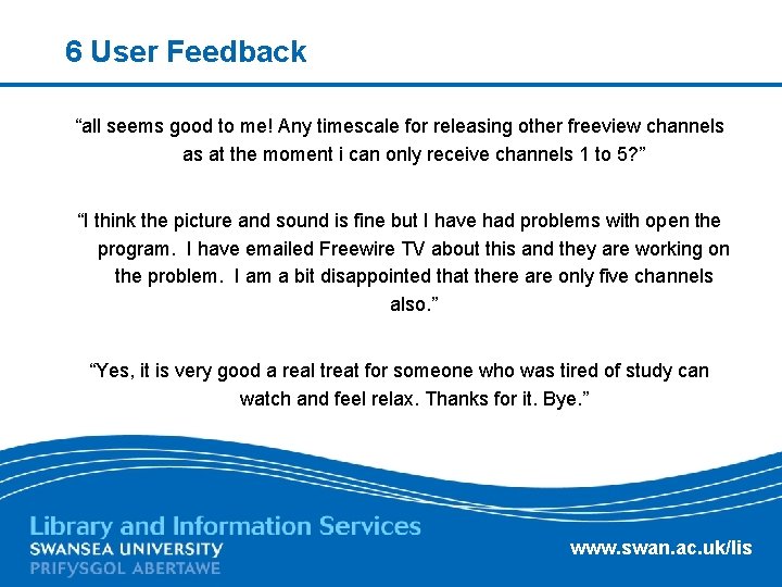 6 User Feedback “all seems good to me! Any timescale for releasing other freeview
