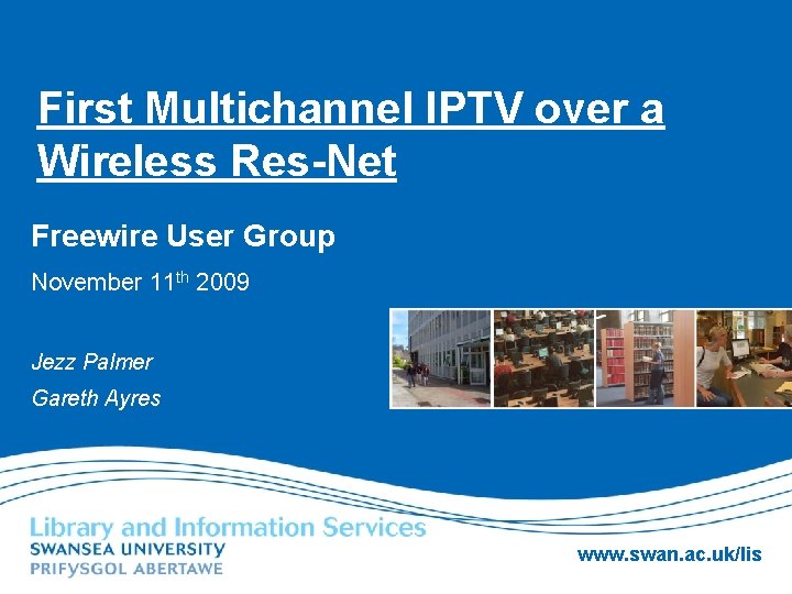 First Multichannel IPTV over a Wireless Res-Net Freewire User Group November 11 th 2009