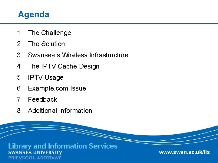 Agenda 1 The Challenge 2 The Solution 3 Swansea’s Wireless Infrastructure 4 The IPTV