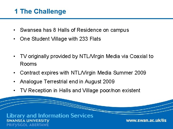 1 The Challenge • Swansea has 8 Halls of Residence on campus • One