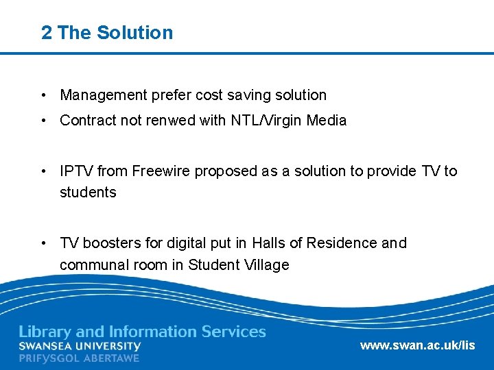 2 The Solution • Management prefer cost saving solution • Contract not renwed with