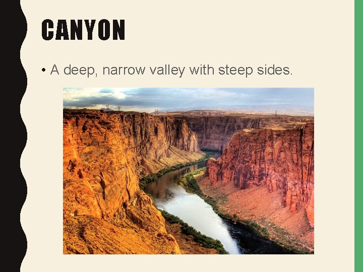 CANYON • A deep, narrow valley with steep sides. 