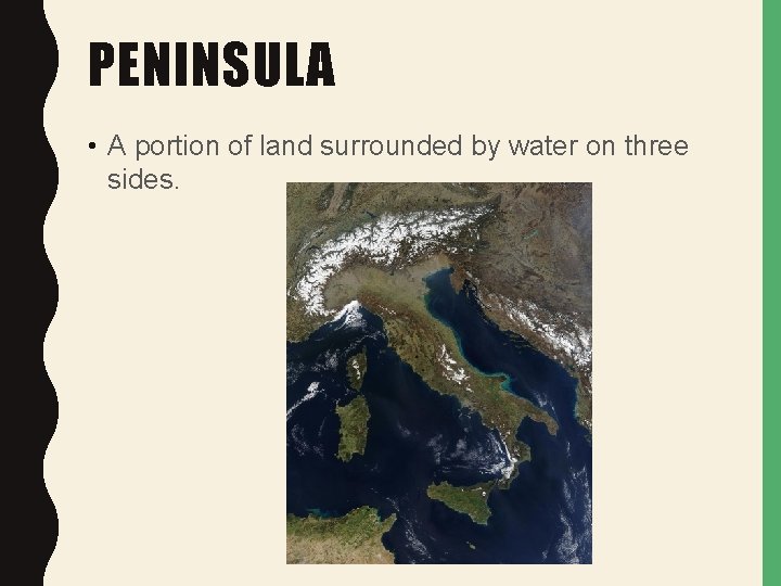 PENINSULA • A portion of land surrounded by water on three sides. 
