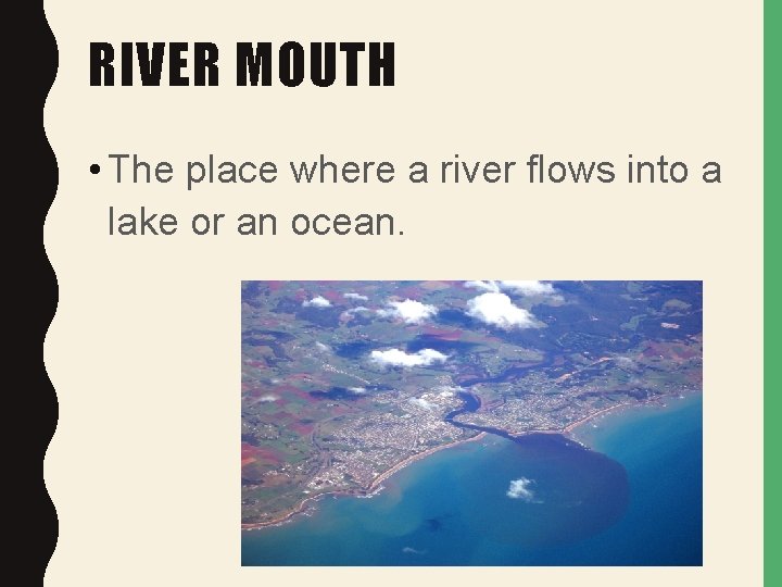 RIVER MOUTH • The place where a river flows into a lake or an