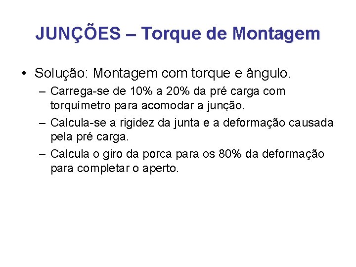 JUNÇÕES – Torque de Montagem • Solução: Montagem com torque e ângulo. – Carrega-se