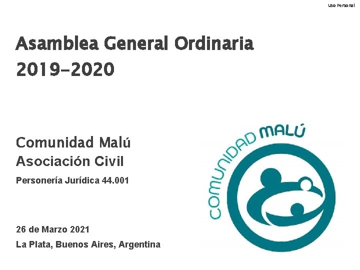 Uso Personal Asamblea General Ordinaria 2019 -2020 Comunidad Malú Asociación Civil Personería Jurídica 44.