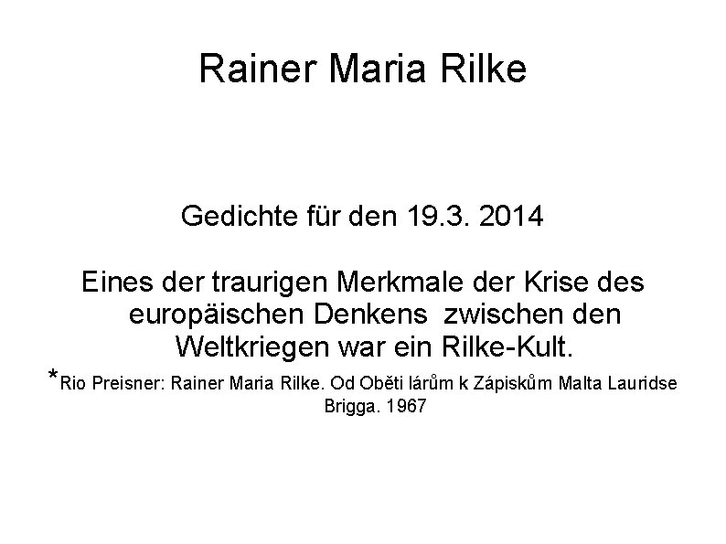 Rainer Maria Rilke Gedichte für den 19. 3. 2014 Eines der traurigen Merkmale der