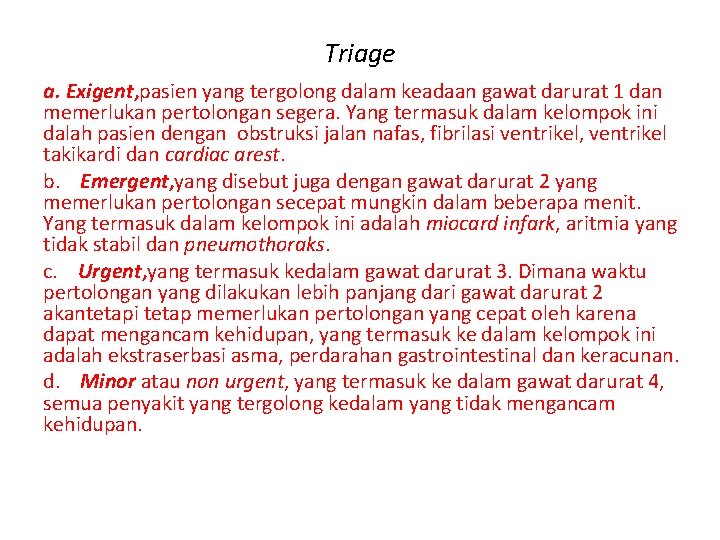 Triage a. Exigent, pasien yang tergolong dalam keadaan gawat darurat 1 dan memerlukan pertolongan