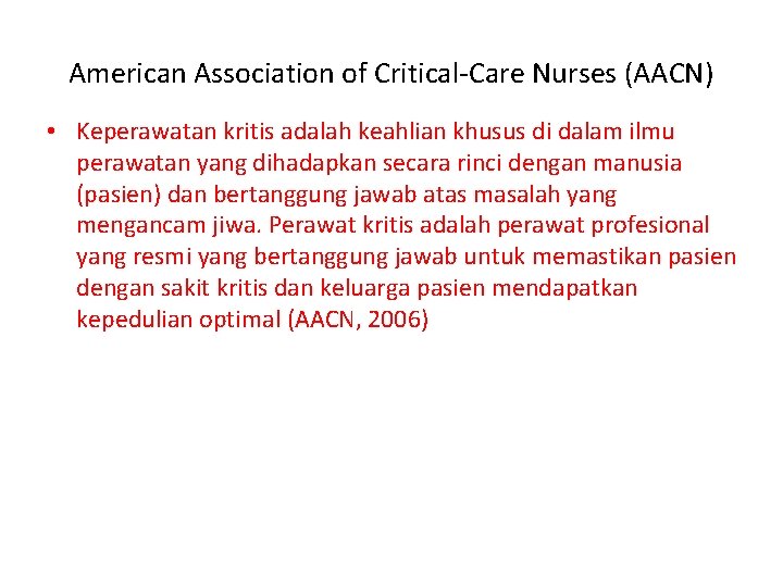 American Association of Critical-Care Nurses (AACN) • Keperawatan kritis adalah keahlian khusus di dalam