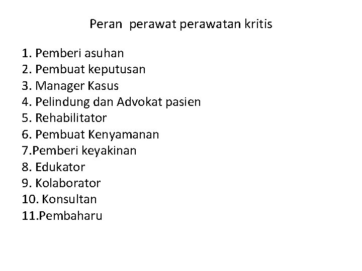 Peran perawatan kritis 1. Pemberi asuhan 2. Pembuat keputusan 3. Manager Kasus 4. Pelindung