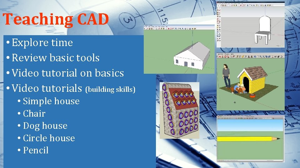 Teaching CAD • Explore time • Review basic tools • Video tutorial on basics