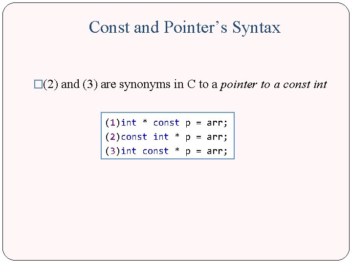 Const and Pointer’s Syntax �(2) and (3) are synonyms in C to a pointer