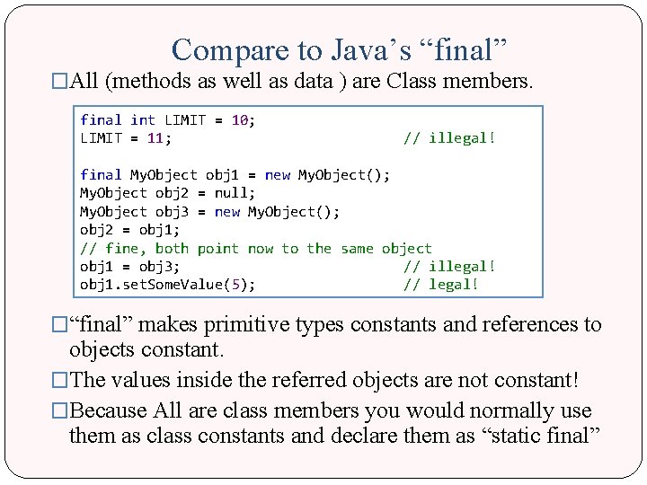 Compare to Java’s “final” �All (methods as well as data ) are Class members.