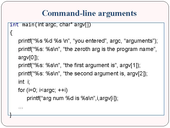 Command-line arguments int main(int argc, char* argv[]) { printf(“%s %d %s n”, “you entered”,