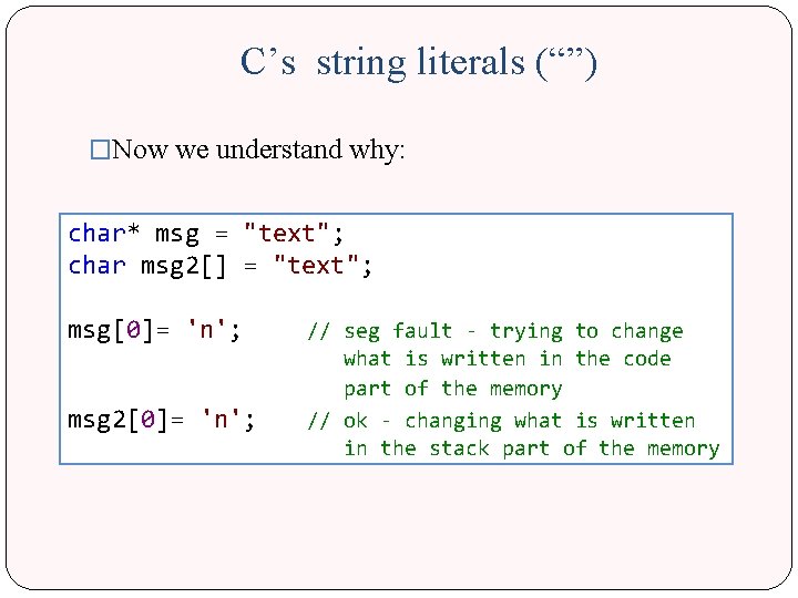 C’s string literals (“”) �Now we understand why: char* msg = "text"; char msg