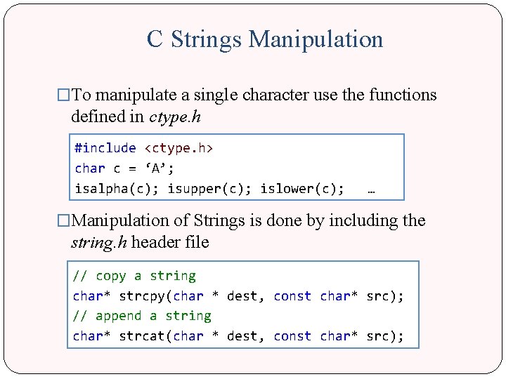 C Strings Manipulation �To manipulate a single character use the functions defined in ctype.