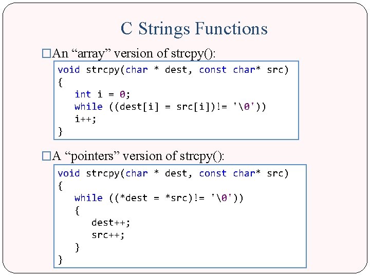 C Strings Functions �An “array” version of strcpy(): void strcpy(char * dest, const char*