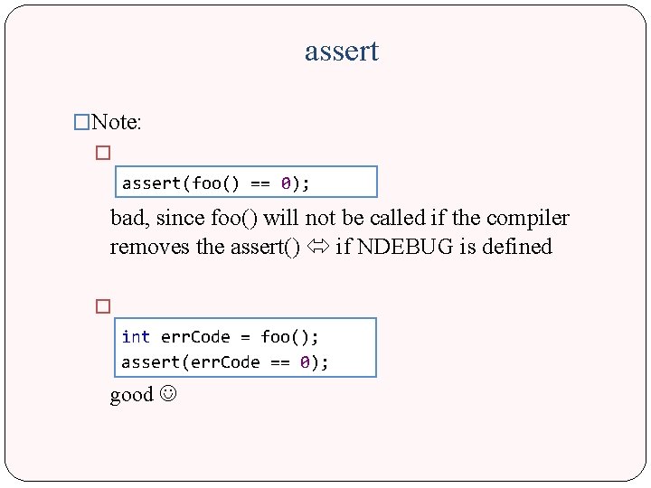 assert �Note: � assert(foo() == 0); bad, since foo() will not be called if