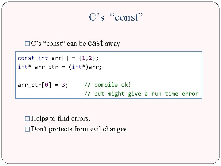 C’s “const” � C’s “const” can be cast away const int arr[] = {1,